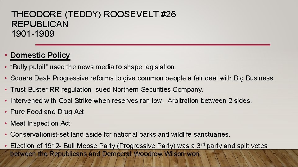 THEODORE (TEDDY) ROOSEVELT #26 REPUBLICAN 1901 -1909 • Domestic Policy • “Bully pulpit” used