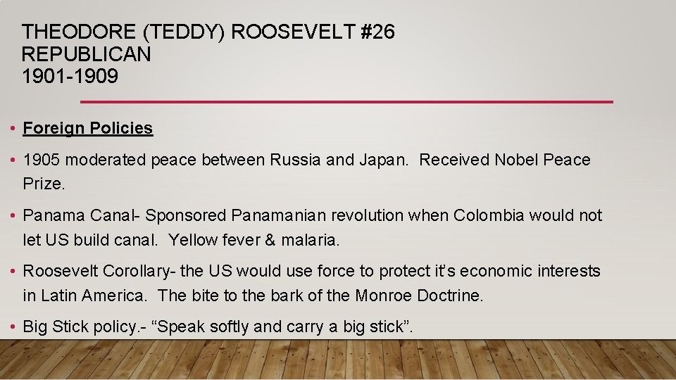 THEODORE (TEDDY) ROOSEVELT #26 REPUBLICAN 1901 -1909 • Foreign Policies • 1905 moderated peace