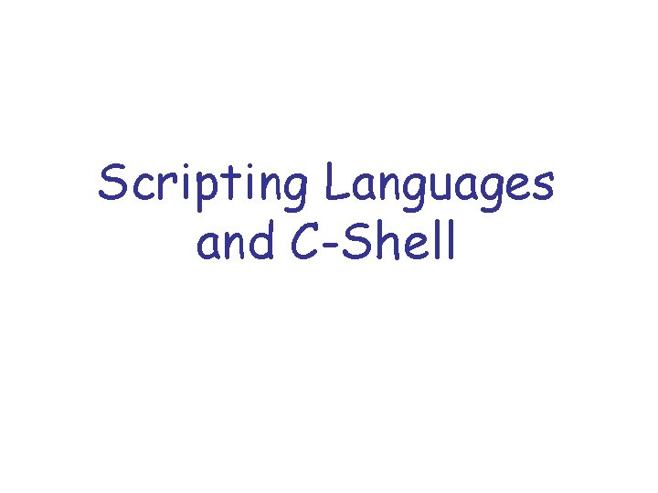 Scripting Languages and C-Shell 