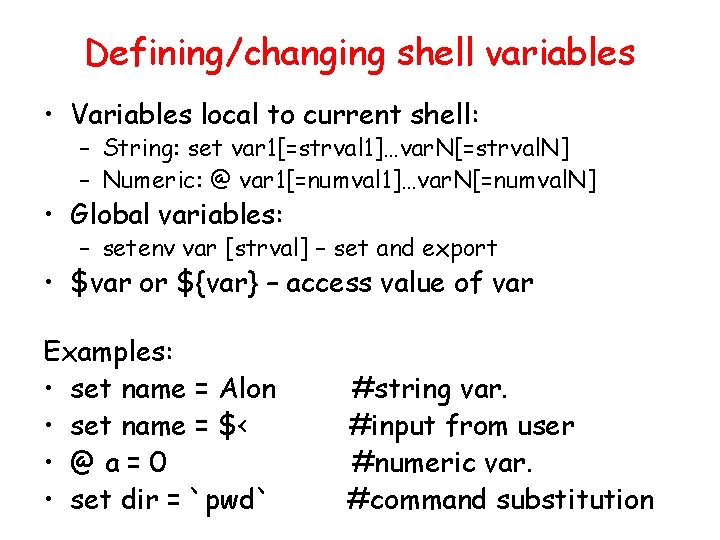 Defining/changing shell variables • Variables local to current shell: – String: set var 1[=strval