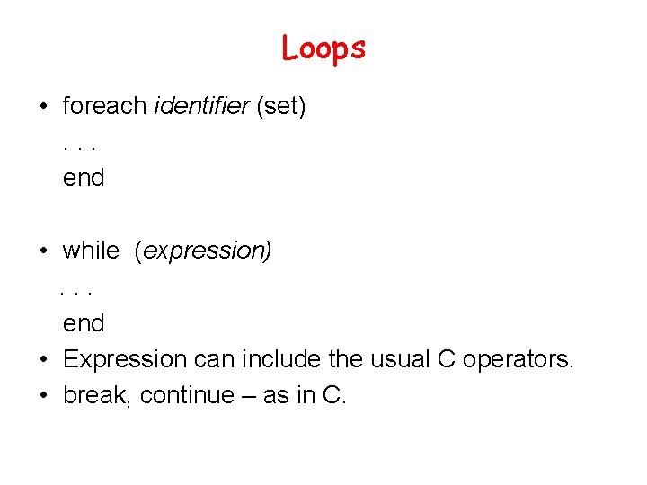 Loops • foreach identifier (set). . . end • while (expression). . . end