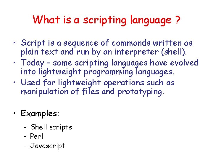 What is a scripting language ? • Script is a sequence of commands written
