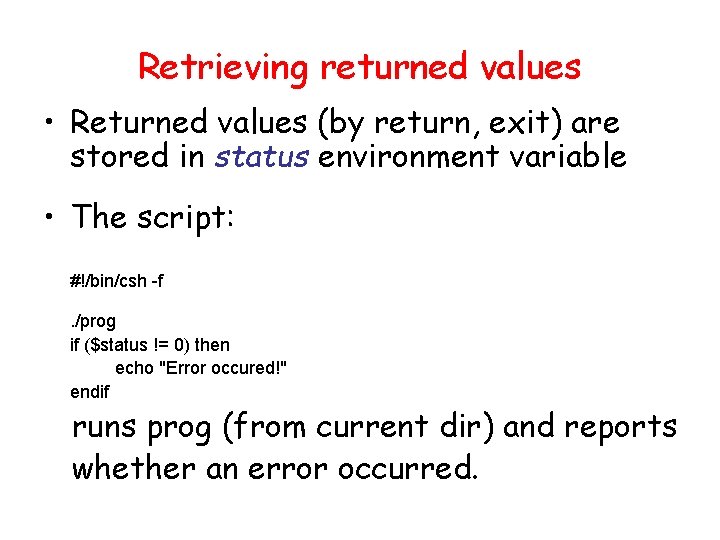 Retrieving returned values • Returned values (by return, exit) are stored in status environment