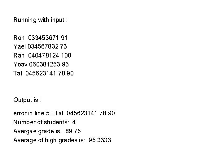 Running with input : Ron 033453671 91 Yael 034567832 73 Ran 040478124 100 Yoav