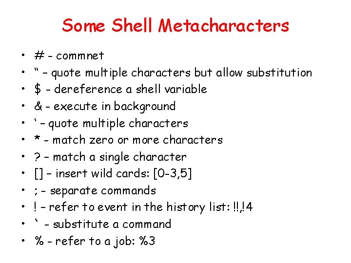 Some Shell Metacharacters • • • # - commnet “ – quote multiple characters