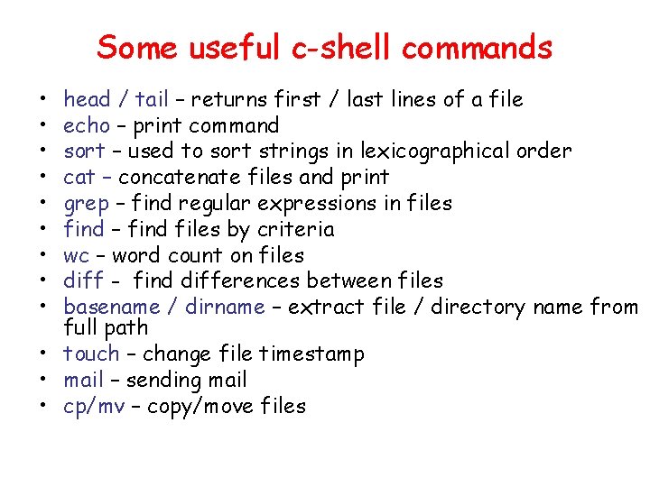 Some useful c-shell commands • • • head / tail – returns first /