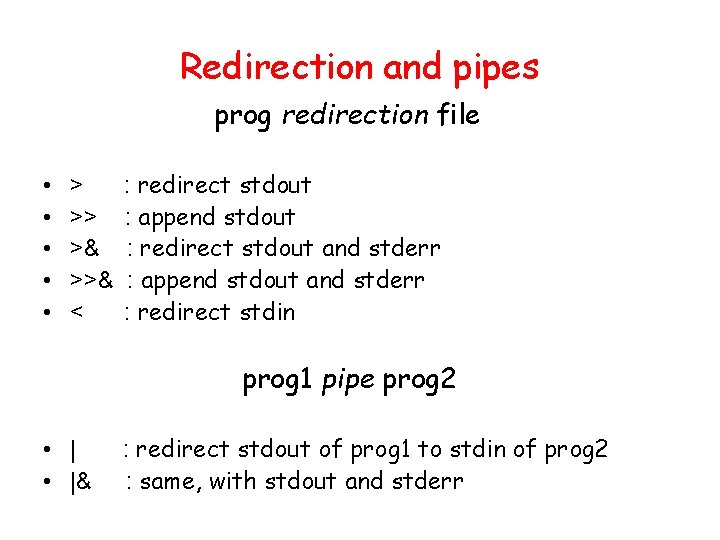 Redirection and pipes prog redirection file • • • > >> >& >>& <
