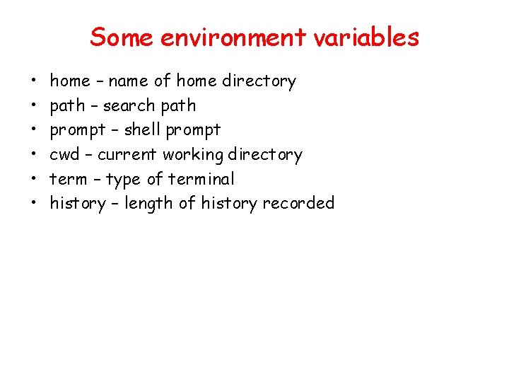 Some environment variables • • • home – name of home directory path –