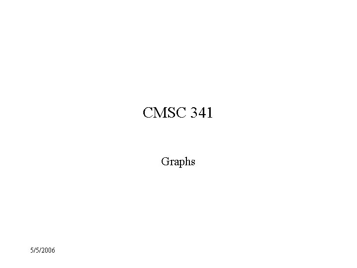 CMSC 341 Graphs 5/5/2006 