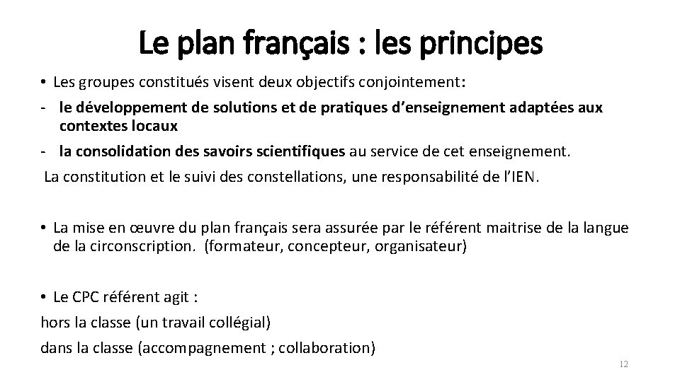 Le plan français : les principes • Les groupes constitués visent deux objectifs conjointement: