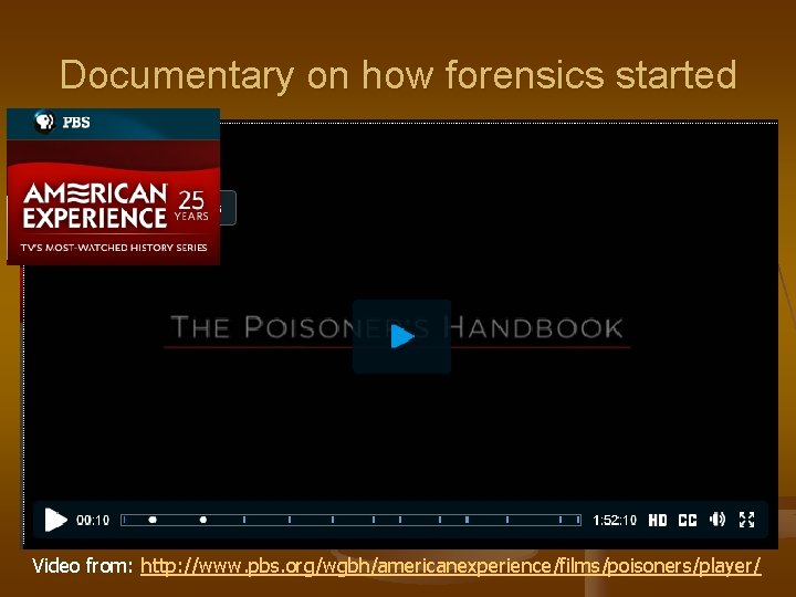 Documentary on how forensics started Video from: http: //www. pbs. org/wgbh/americanexperience/films/poisoners/player/ 