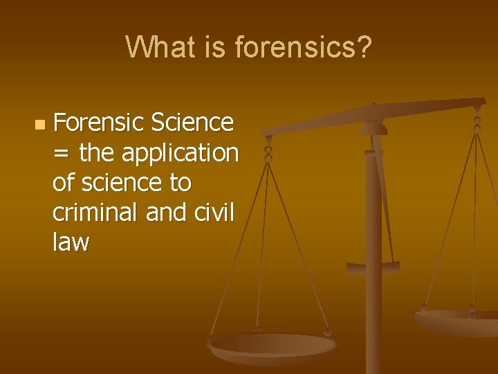 What is forensics? n Forensic Science = the application of science to criminal and