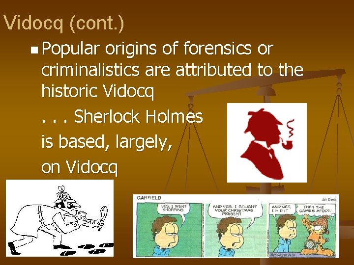 Vidocq (cont. ) n Popular origins of forensics or criminalistics are attributed to the