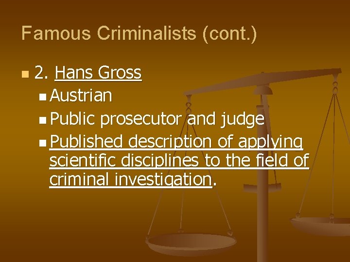 Famous Criminalists (cont. ) n 2. Hans Gross n Austrian n Public prosecutor and