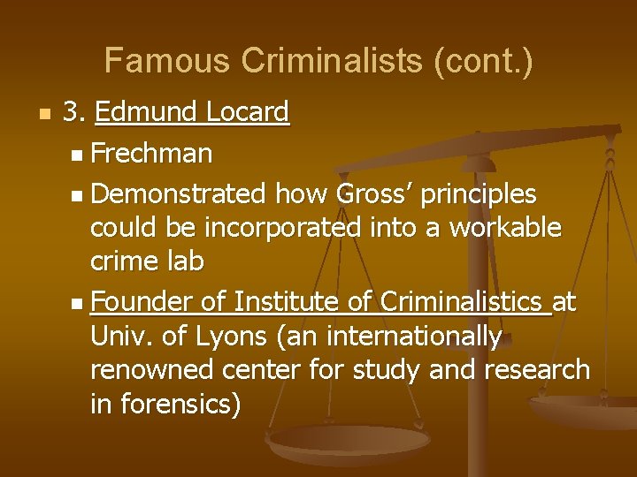 Famous Criminalists (cont. ) n 3. Edmund Locard n Frechman n Demonstrated how Gross’
