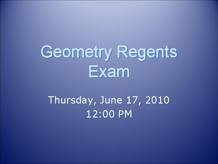 Geometry Regents Exam Thursday, June 17, 2010 12: 00 PM Geometry Regents Exam Thursday, June 17, 2010 12: 00 PM