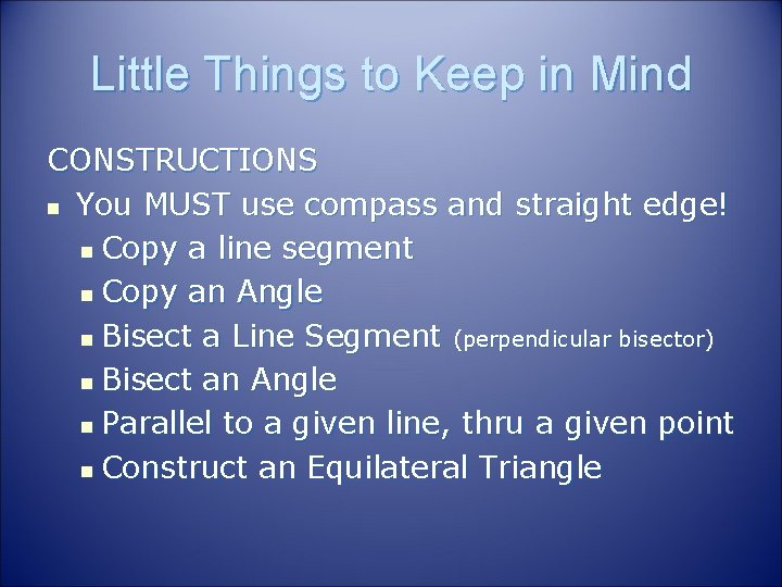 Little Things to Keep in Mind CONSTRUCTIONS n You MUST use compass and straight