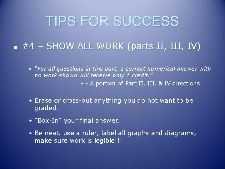 TIPS FOR SUCCESS n #4 – SHOW ALL WORK (parts II, IV) • “For