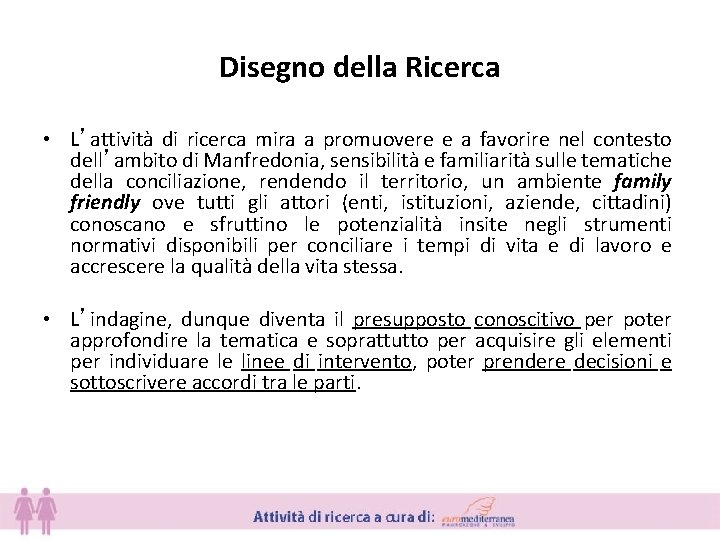 Disegno della Ricerca • L’attività di ricerca mira a promuovere e a favorire nel