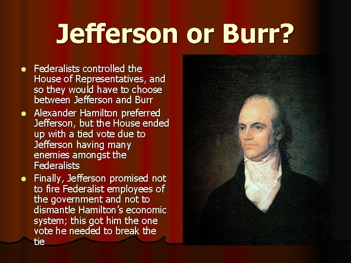 Jefferson or Burr? Federalists controlled the House of Representatives, and so they would have