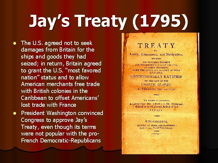 Jay’s Treaty (1795) The U. S. agreed not to seek damages from Britain for