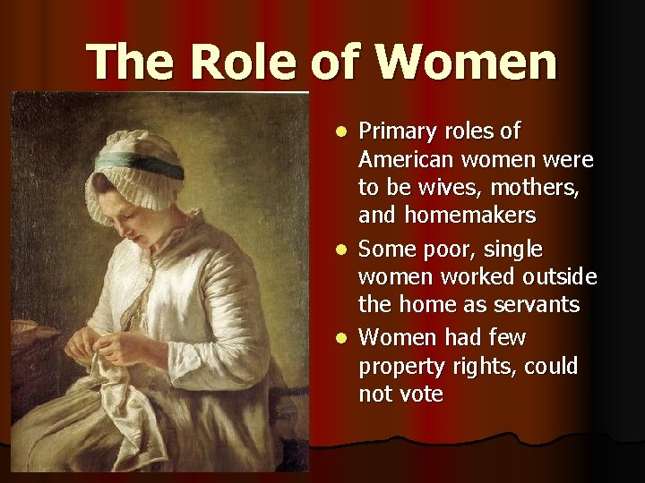 The Role of Women Primary roles of American women were to be wives, mothers,