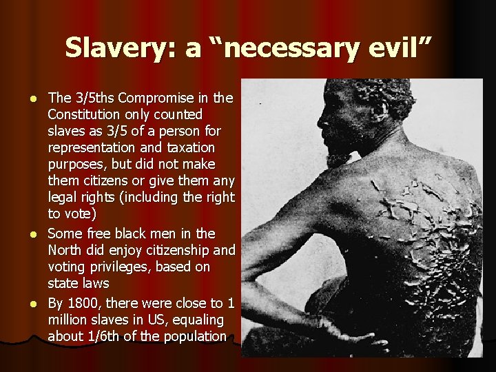 Slavery: a “necessary evil” The 3/5 ths Compromise in the Constitution only counted slaves