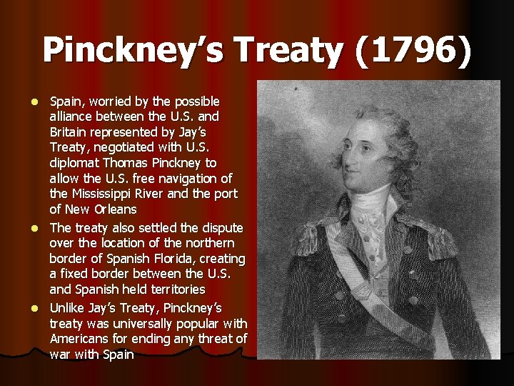 Pinckney’s Treaty (1796) Spain, worried by the possible alliance between the U. S. and