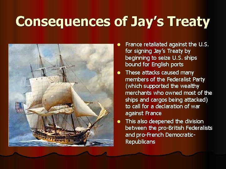 Consequences of Jay’s Treaty France retaliated against the U. S. for signing Jay’s Treaty