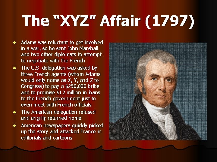 The “XYZ” Affair (1797) l l Adams was reluctant to get involved in a