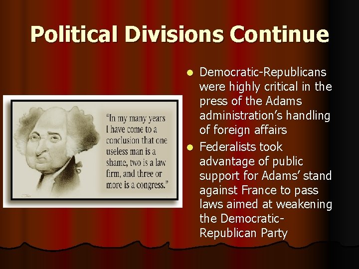 Political Divisions Continue Democratic-Republicans were highly critical in the press of the Adams administration’s