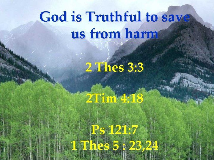 God is Truthful to save us from harm 2 Thes 3: 3 2 Tim