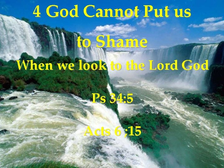 4 God Cannot Put us to Shame When we look to the Lord God