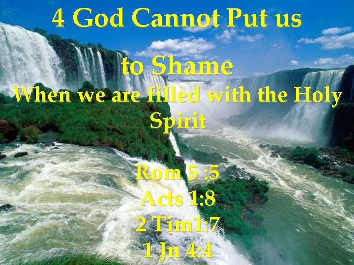 4 God Cannot Put us to Shame When we are filled with the Holy