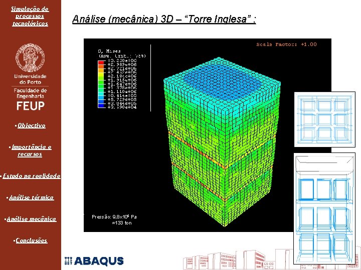 Simulação de processos tecnológicos Análise (mecânica) 3 D – “Torre Inglesa” : • Objectivo