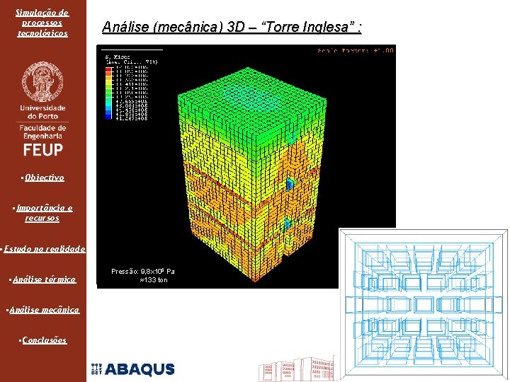 Simulação de processos tecnológicos Análise (mecânica) 3 D – “Torre Inglesa” : • Objectivo