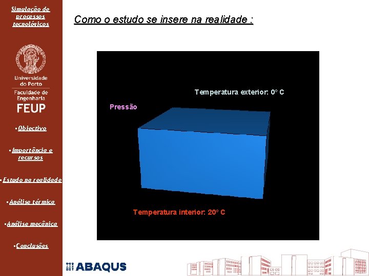 Simulação de processos tecnológicos Como o estudo se insere na realidade : Temperatura exterior: