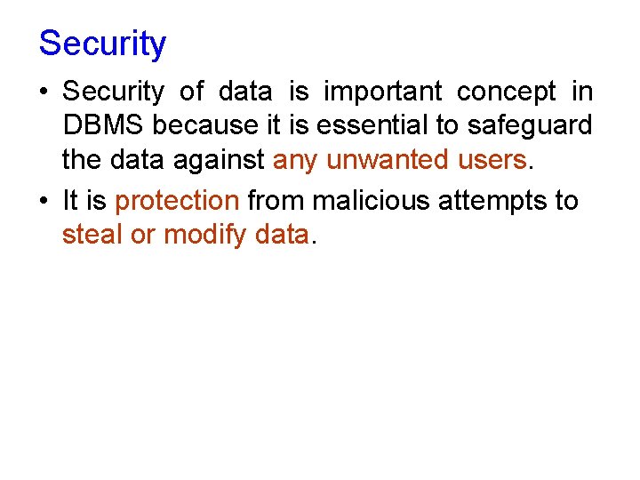 Security • Security of data is important concept in DBMS because it is essential