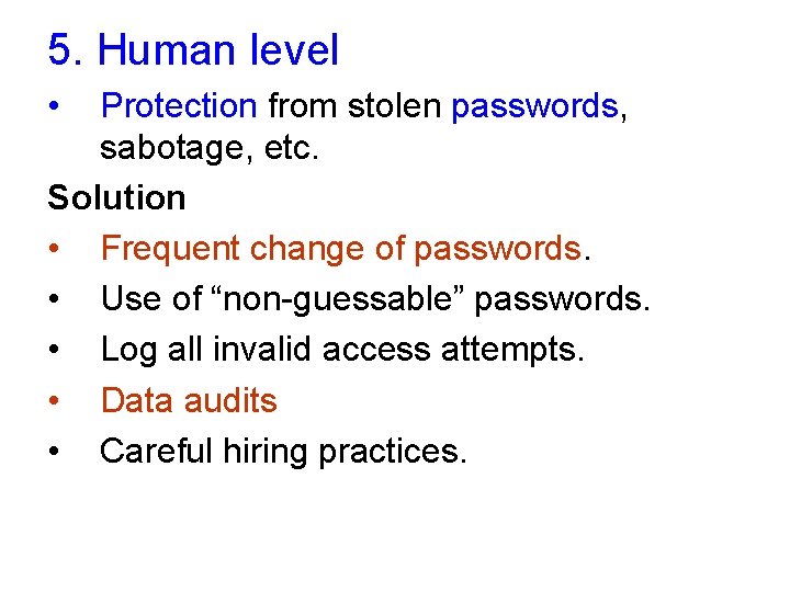 5. Human level • Protection from stolen passwords, sabotage, etc. Solution • Frequent change