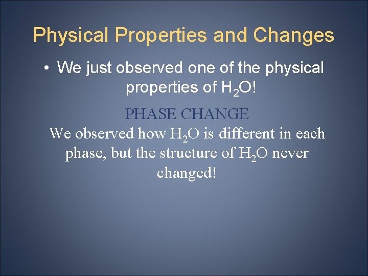 Physical Properties and Changes • We just observed one of the physical properties of