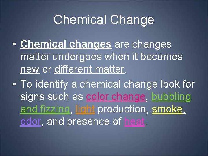 Chemical Change • Chemical changes are changes matter undergoes when it becomes new or