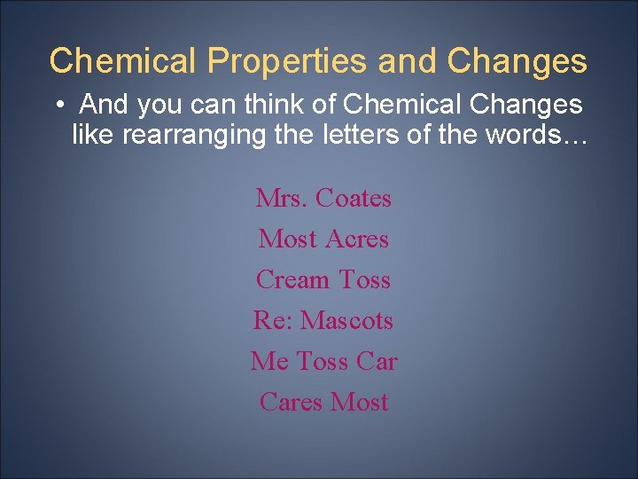 Chemical Properties and Changes • And you can think of Chemical Changes like rearranging