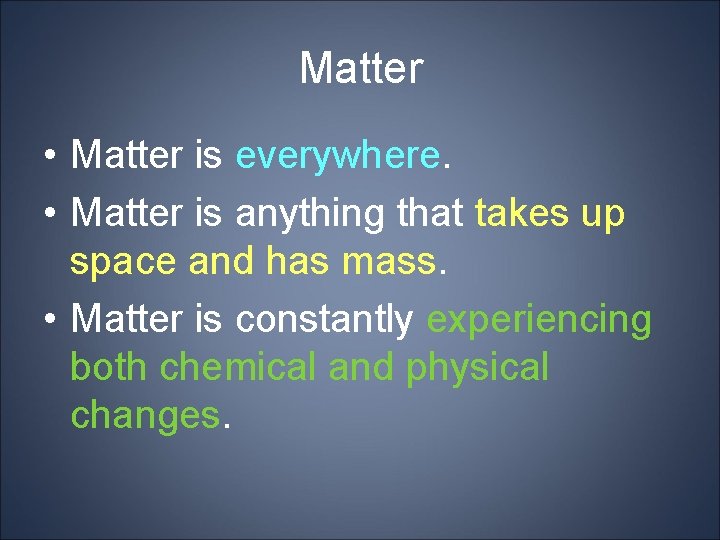 Matter • Matter is everywhere. • Matter is anything that takes up space and