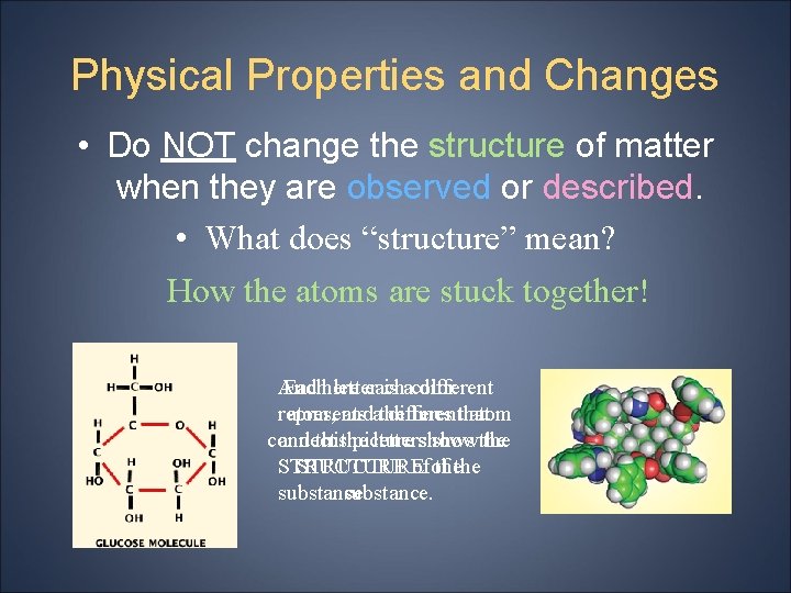 Physical Properties and Changes • Do NOT change the structure of matter when they