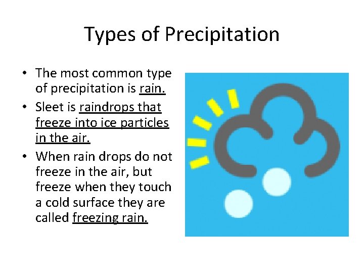 Types of Precipitation • The most common type of precipitation is rain. • Sleet