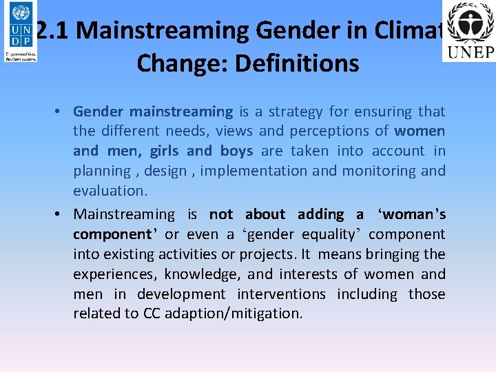 2. 1 Mainstreaming Gender in Climate Change: Definitions • Gender mainstreaming is a strategy