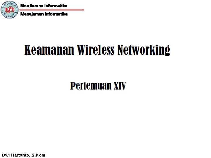 Bina Sarana Informatika Manajemen Informatika Dwi Hartanto, S. Kom 