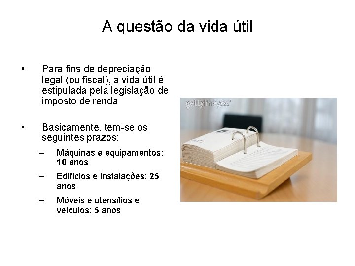 A questão da vida útil • Para fins de depreciação legal (ou fiscal), a