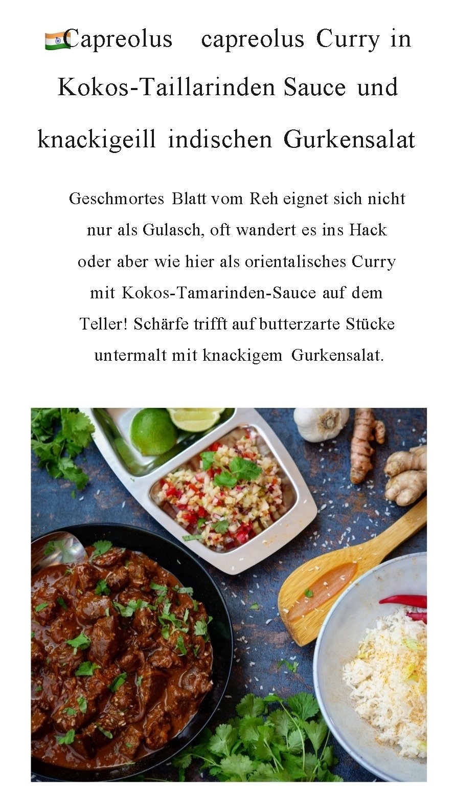 ·Capreolus capreolus Curry in Kokos Taillarinden Sauce und knackigeill indischen Gurkensalat Geschmortes Blatt vom