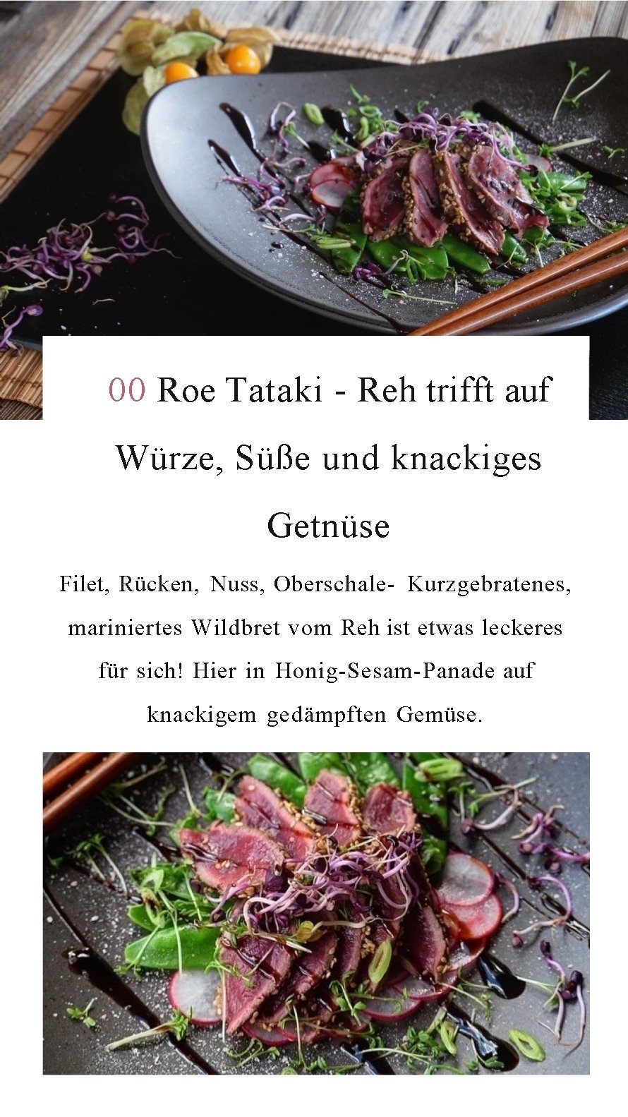 00 Roe Tataki Reh trifft auf Würze, Süße und knackiges Getnüse Filet, Rücken, Nuss,